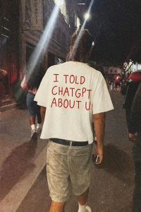 I Told ChatGPT about You T-Shirt Funny AI Meme Tech Humor Gift Streetwear High-quality Crew-neck Short-sleeved Mens T-shirt