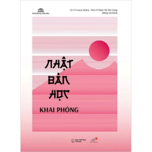Nhật Bản Học Khai Phóng: Giải Mã Đất Nước Mặt Trời Mọc Từ Góc Nhìn Đa Chiều (Tác giả: GS.TS. Furuta Motoo PGS.TS. Phạm Thị Thu Giang)