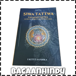 Buku Siwa Tattwa Ganapati Tattwa Ajaran Spiritual Nusantara Agama Hindu I Ketut Sandika
