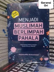 Menjadi Muslimah Berlimpah Pahala : Optimalisasi Pahala Dengan Ibadah Khusus Wanita Penulis : Najamuddin Muhammad
