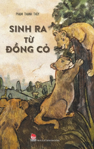 Sách - Sinh Ra Từ Đồng Cỏ (Tác giả: Phạm Thanh Thúy)