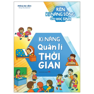 Rèn Kĩ Năng Sống Cho Học Sinh: Kĩ Năng Quản Lí Thời Gian