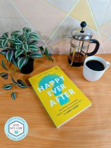 Happy Ever After Transform Your Leaders Teams and Organizations with HAPPY System™