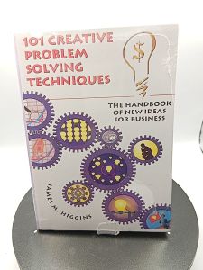 101 Creative Problem Solving Techniques: The Handbook of New Ideas for Business by James M.Higgins