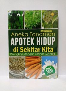 Buku Aneka Tanaman Apotek Hidup di Sekitar Kita : Dilengkapi dengan Olahan Menarik (Full Color) Penulis : Raditya Akbar