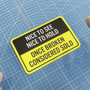 Nice to See Nice To Hold. Once Broken Considered Sold. Sticker Sign Notice Signage Label Reminder Caution Warning.