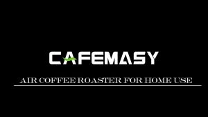 [BH 1 Năm] Máy rang hạt cà phê không khí dùng cho gia đình Cafemasy CCR-305D Làm Nóng Rang 8 Cấp Độ Hẹn Giờ 1-15 Phút