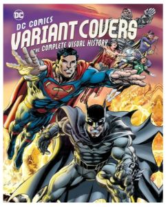 DC Comics Variant Covers: The Complete Visual History