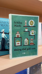 Sách - Những thế giới con (Ichiho Michi) (Nhã Nam)