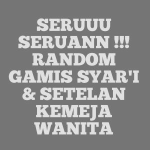 CUMAN SEKEDARR SERUU SERUAAN!!! RANDOM GAMIS SYARI & SETELAN KEMEJA WANITA