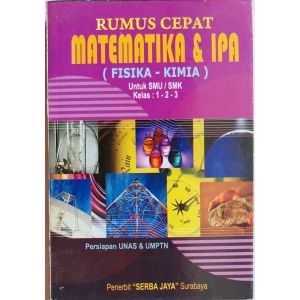 Buku Rumus Cepat Matematika & IPA Fisika Kimia untuk SMA Persiapan Unas Umptn Serba Jaya