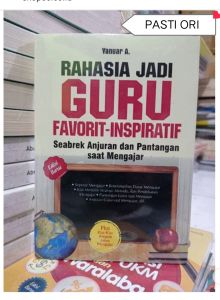 Rahasia Jadi Guru Favorit-Inspiratif : Seabrek Anjuran Dan Pantangan Saat Mengajar Penulis : Yanuar A Penerbit : Kaktus