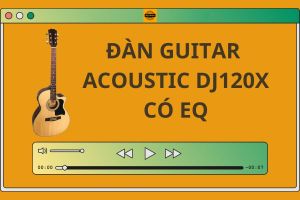 Đàn guitar Acoustic Có EQ DJ120X cho âm thanh ra loa tốt trong tầm giá dưới 2 triệu Đàn guitar gỗ thịt âm thanh vang tốt - Duy Guitar Store