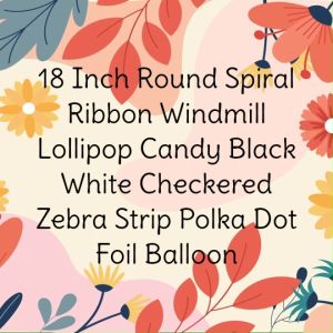 (1 Piece) 18Inch Round Spiral Ribbon Windmill Lollipop Candy Black White Checkered Zebra Strip Polka Dot Foil Balloon
