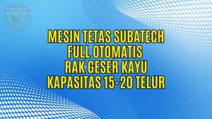 Mesin Tetas Telur Full Otomatis Penetas SUBATECH Rak Geser Kapasitas 15 20 KMT