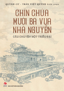 Sách - Chín Chúa Mười Ba Vua Nhà Nguyễn: Câu Chuyện Một Triều Đại