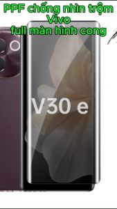 PPF Chống Nhìn Trộm Vivo V30 V30e V60 V80 Lite Màn Cong - PPF Dẻo Chống Trầy Xước