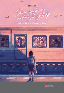 Cảm Ơn Bạn Vì Đã Sống Tiếp: Thế Giới Ấm Áp Vì Vẫn Còn Bạn Ở Đây