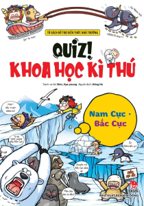 Quiz! Khoa Học Kì Thú - Nam Cực Bắc Cực (Tái Bản)