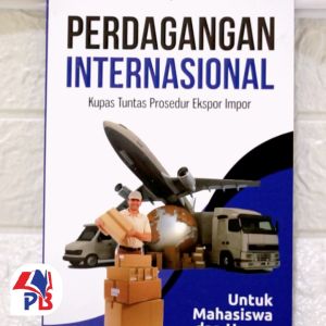 Buku Perdagangan Internasional : Kupas Tuntas Prosedur Expor Impor