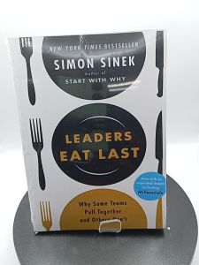 Leaders Eat Last: Why Some Teams Pull Together and Others Don’t by Simon Sinek
