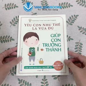 Sách - Giúp Con Trưởng Thành-Bộ Yêu Con Như Thế Là Vừa Đủ - Vanlangbooks