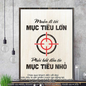 Tranh gỗ 3D cắt lớp – Muốn đi tới mục tiêu lớn  phải bắt đầu từ mục tiêu nhỏKhông có thành công nào đến trong chốc lát. Mọi mục tiêu vĩ đại đều được hình thành và hoàn thành qua những bước đi nhỏ nhưng vững chắc. - “Muốn đi tới mục tiêu lớn – phải bắt
