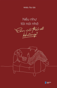 Nếu Như Tôi Nói Nhớ Em Có Trở Về Không? - Tặng Kèm Bookmark (Số Lượng Có Hạn)