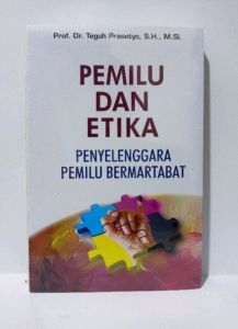 Pemilu dan Etika Penyelenggara Pemilu Bermartabat Penulis : Prof. Dr. Teguh Prasetyo SH.M.Si