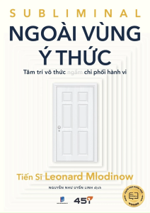 Ngoài Vùng Ý Thức : Tâm Vô Thức Ngầm Chi Phối Hành Vi
