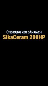 SikaCeram 200HP – Keo dán gạch cho nhà vệ sinh phòng bếp ban công bể bơi tường ngoài – 25kg