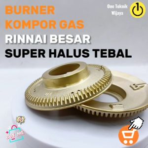 Burner Kompor Gas Rinnai Besar bahan Kuningan Super Halus Tebal Kualitas Original untuk tipe RI-522ARI-511ARI-514A RI-602A RI-712A