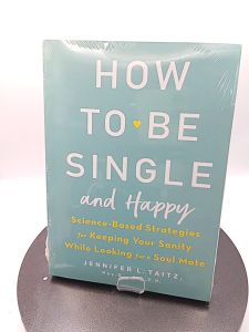 How to Be Single and Happy: Science-Based Strategies for Keeping Your Sanity While Looking for a Soul Mate by Jennifer Taitz [Paperback]