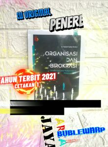 ORGANISASI DAN BIROKRASI Transformasi untuk Profesionalisme Pelayanan Publik Dr. K.H. A. Hanief Saha Ghafur M.A. INTRANS PUBLISHING AJ-PLT FAKULTAS ILMU SOSIAL DAN ILMU POLITIK Universitas Indonesia Tahun 2021