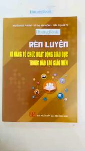 Sách - Rèn luyện kĩ năng tổ chức hoạt động giáo dục trong đào tạo giáo viên - NXB Đại học Sư phạm (SP)