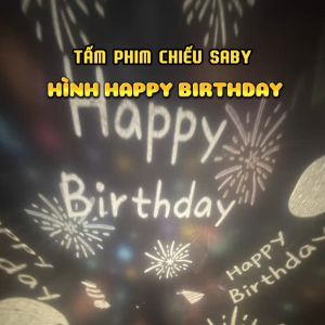 Tấm phim chiếu Saby hình Happy Birthday hình chiếu dành cho đèn chiếu sao Saby Dreamz và Saby Stories