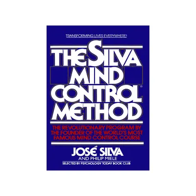The Silva Mind Control Method: The Revolutionary Program by the Founder of the Worlds Most Famous Mind Control Course