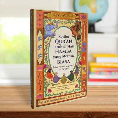 Ketika QURAN Jatuh di Hati HAMBA yang Merasa BIASA (Tafsir Naratif Inspiratif JuzAmma) By Prof. Dr. H. Nadirsyah Hosen LLM M.A.(Hons) Ph.o.