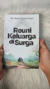 Buku Reuni Keluarga Di Surga Penulis Dr. Hasan Syamsi Pasha - Pustaka Al Kautsar Buku Islami Buku