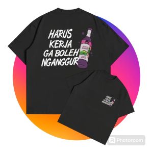 Kaos Kata HARUS KERJA GAK BOLEH NGANGGUR-DTF NEW BOTOL TShirt Hitam Pria Wanita KATA KATA LUCU