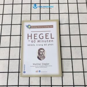 Sách - Những Nhà Tư Tưởng Lớn - HEGEL Trong 60 Phút-Vanlangbooks