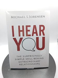 I hear you: the surprisingly simple skill behind extraordinary relationships by Michael S Sorensen [Paperback]