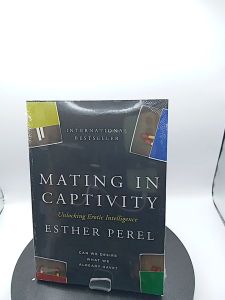 Mating in Captivity: Unlocking Erotic Intelligence by Esther Perel [High Quality Paperback]