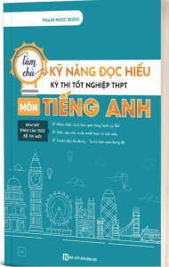 Làm Chủ Kỹ Năng Đọc Hiểu Kì Thi Tốt Nghiệp THPT - Môn Tiếng Anh