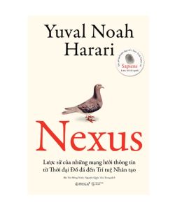 Sách - Nexus - Lược Sử Của Những Mạng Lưới Thông Tin Từ Thời Đại Đồ Đá Đến Trí Tuệ Nhân Tạo