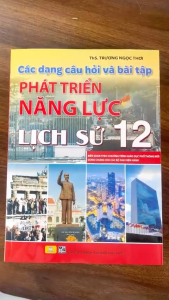 Sách - Các Dạng Câu Hỏi Và Bài Tập Phát Triển Năng Lực Lịch Sử 12 - ndbooks