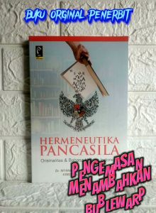 HERMENEUTIKA PANCASILA Orisinalitas dan Bahasa Hukum Indonesia Dr. Nyana Wangsa S.H. M.H. Kristian S.H. M.Hum. REFIKA ADITAMA AJ-HKM-FLT