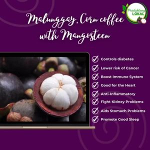 MANGOSTEEN MALUNGGAY AND CORN COFFEE ORGANIC 100grams Controls Diabetes Lower risk of Cancer Boost Immune System Good for the Heart Anti-inflammatory Fight Kidney Problems Promote Good Sleep Non-Acidic Caffeine Free 100% Organic