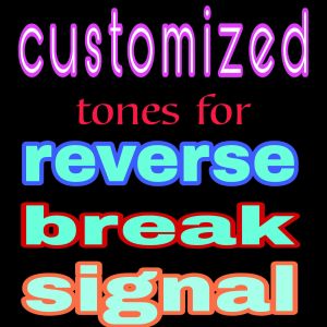 customized tones for reverse break signal