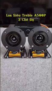 Loa Siêu Treble Ghép Ngoài A500P Lắp Phân Tần T3Pro 3Chế Độ Cho Chất Âm Cực Hay